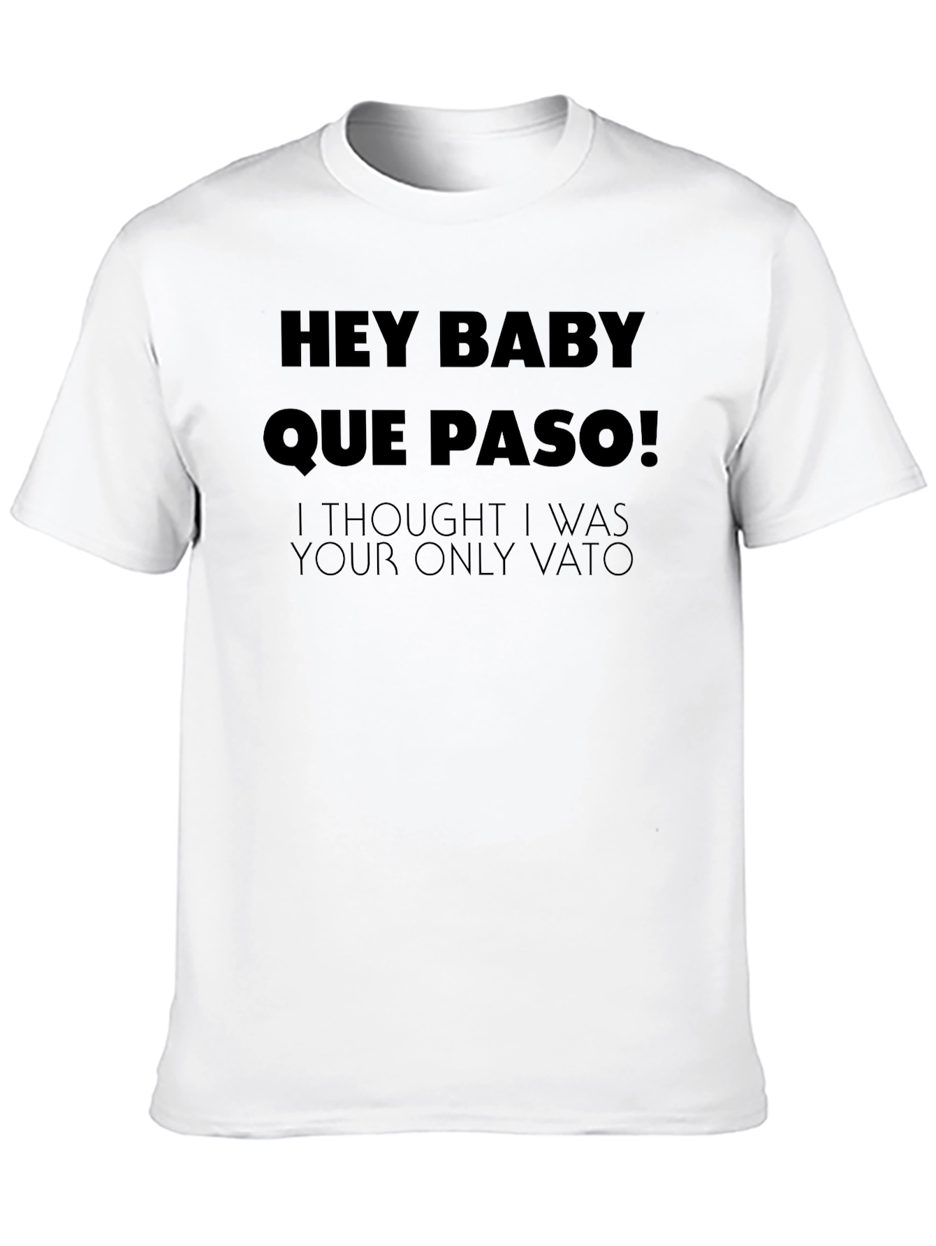 Hey Baby Que Paso T-Shirt - Funny Vato Tee