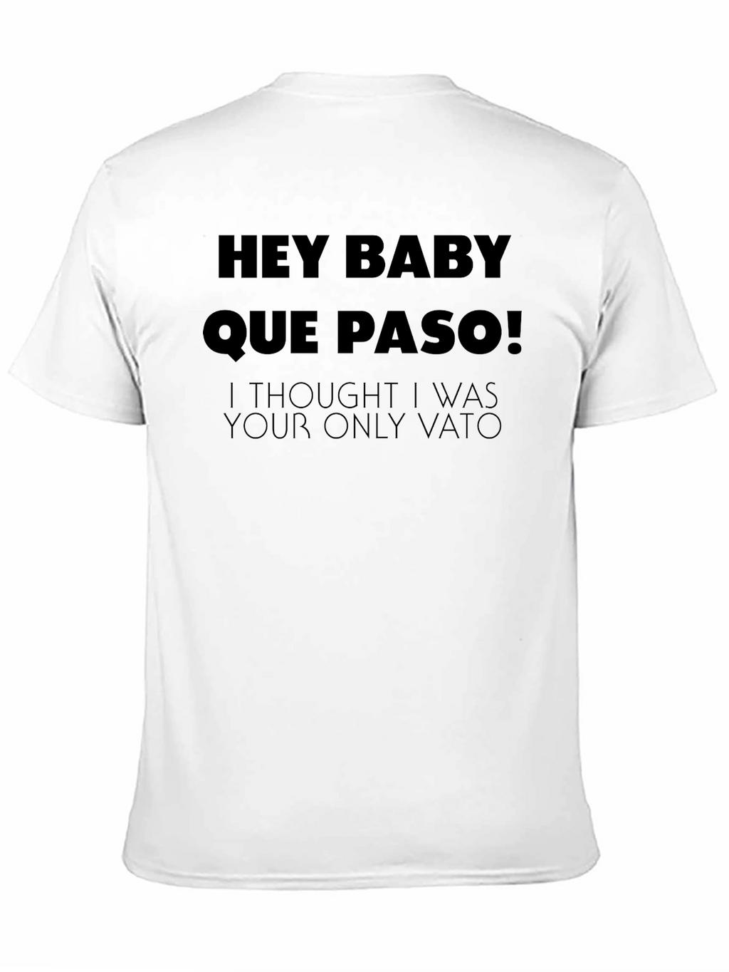 Hey Baby Que Paso T-Shirt - Funny Vato Tee