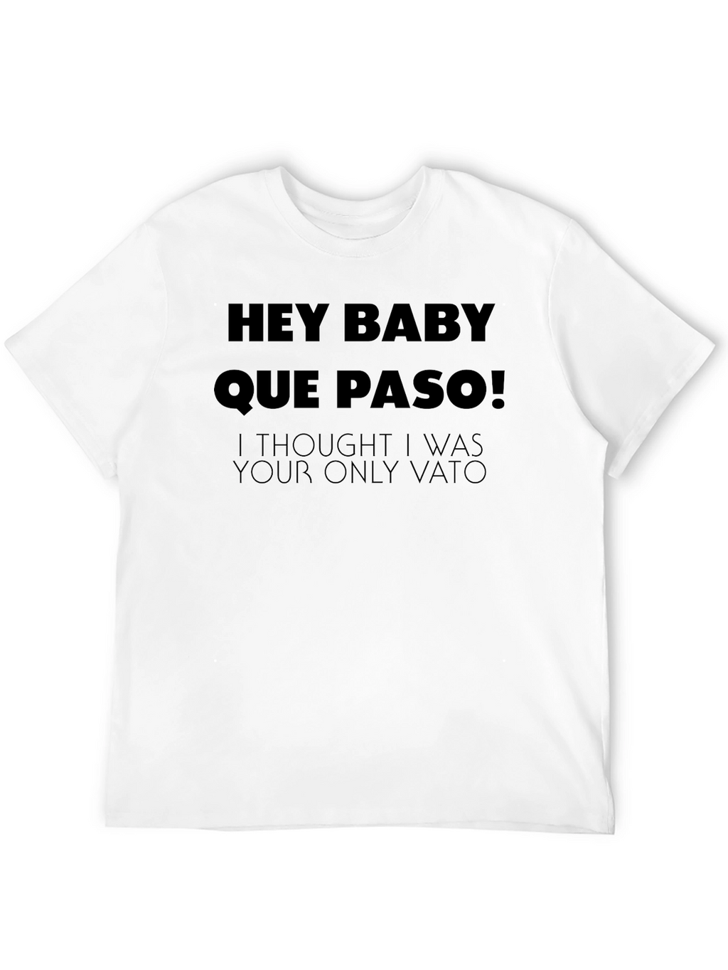 Hey Baby Que Paso T-Shirt - Funny Vato Tee