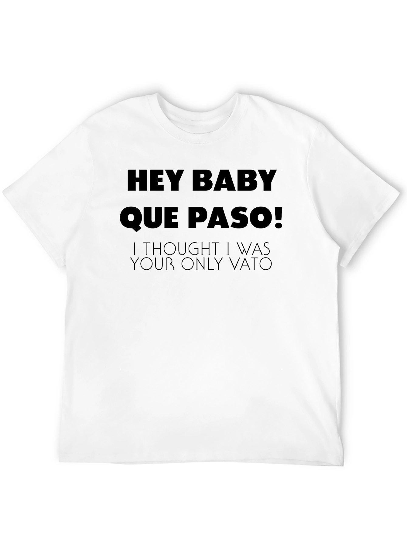 Hey Baby Que Paso T-Shirt - Funny Vato Tee