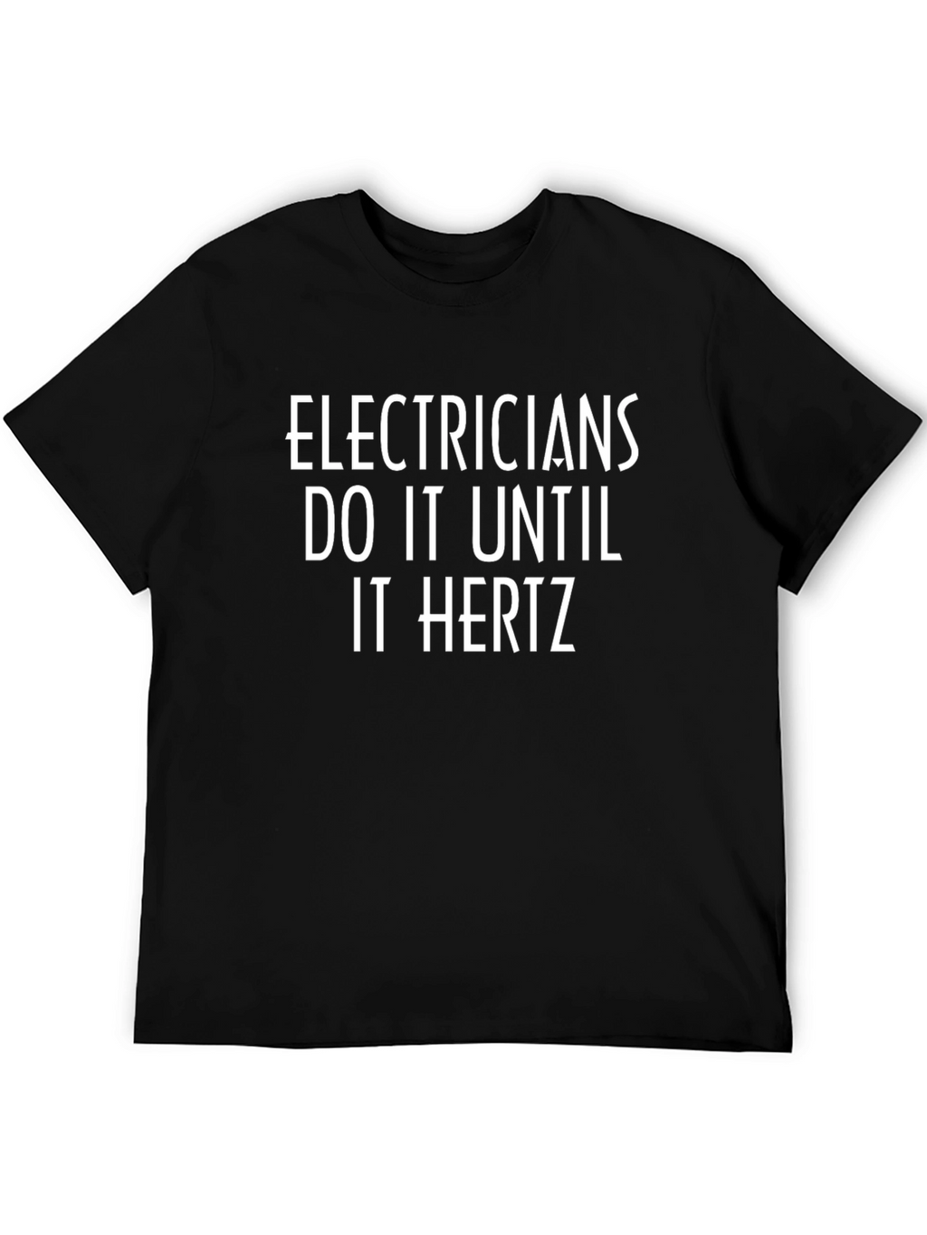 Electricians Do It Until It Hertz T-Shirt
