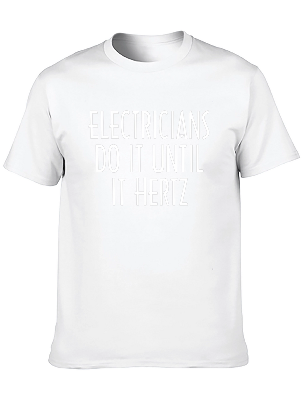 Electricians Do It Until It Hertz T-Shirt