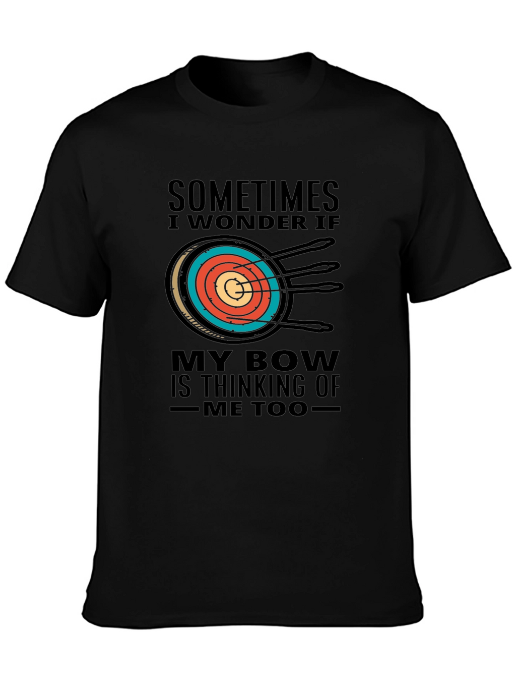 Archery T-Shirt - Sometimes I Wonder If My Bow...