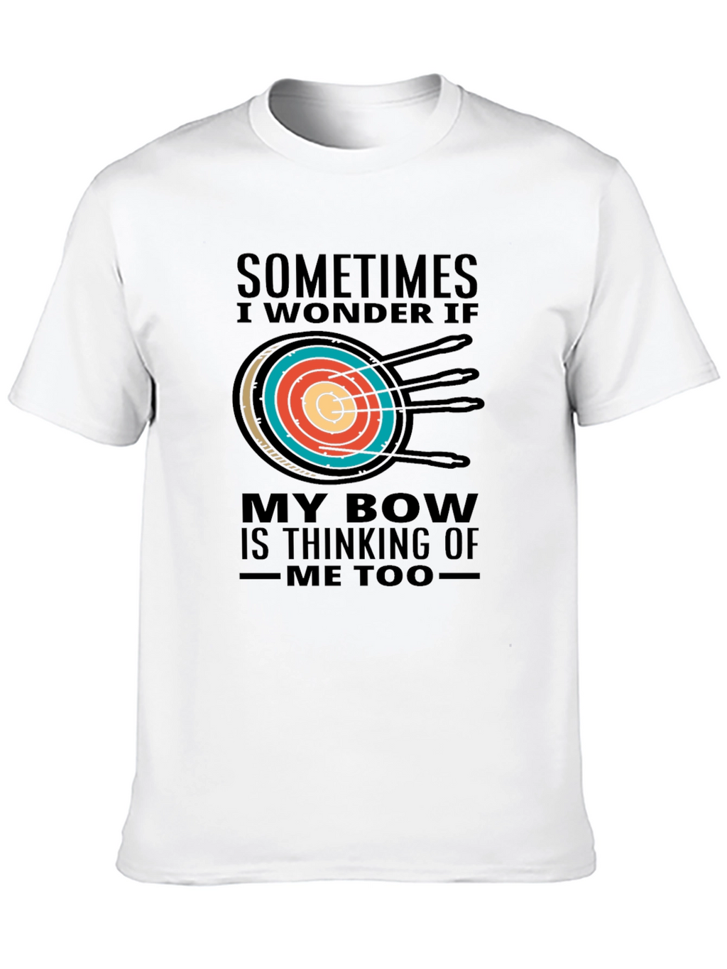 Archery T-Shirt - Sometimes I Wonder If My Bow...