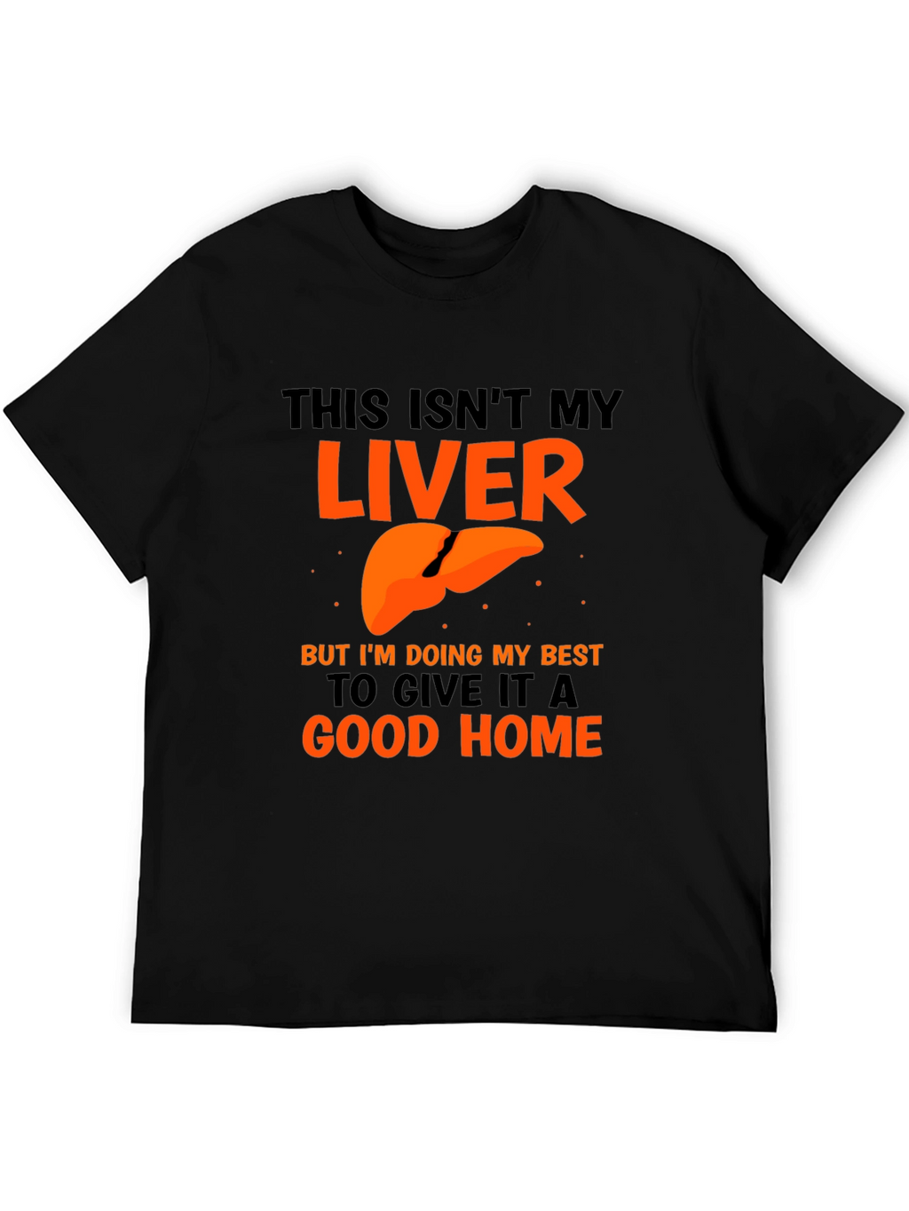 Funny Liver Humor Graphic T-Shirt - Good Home
