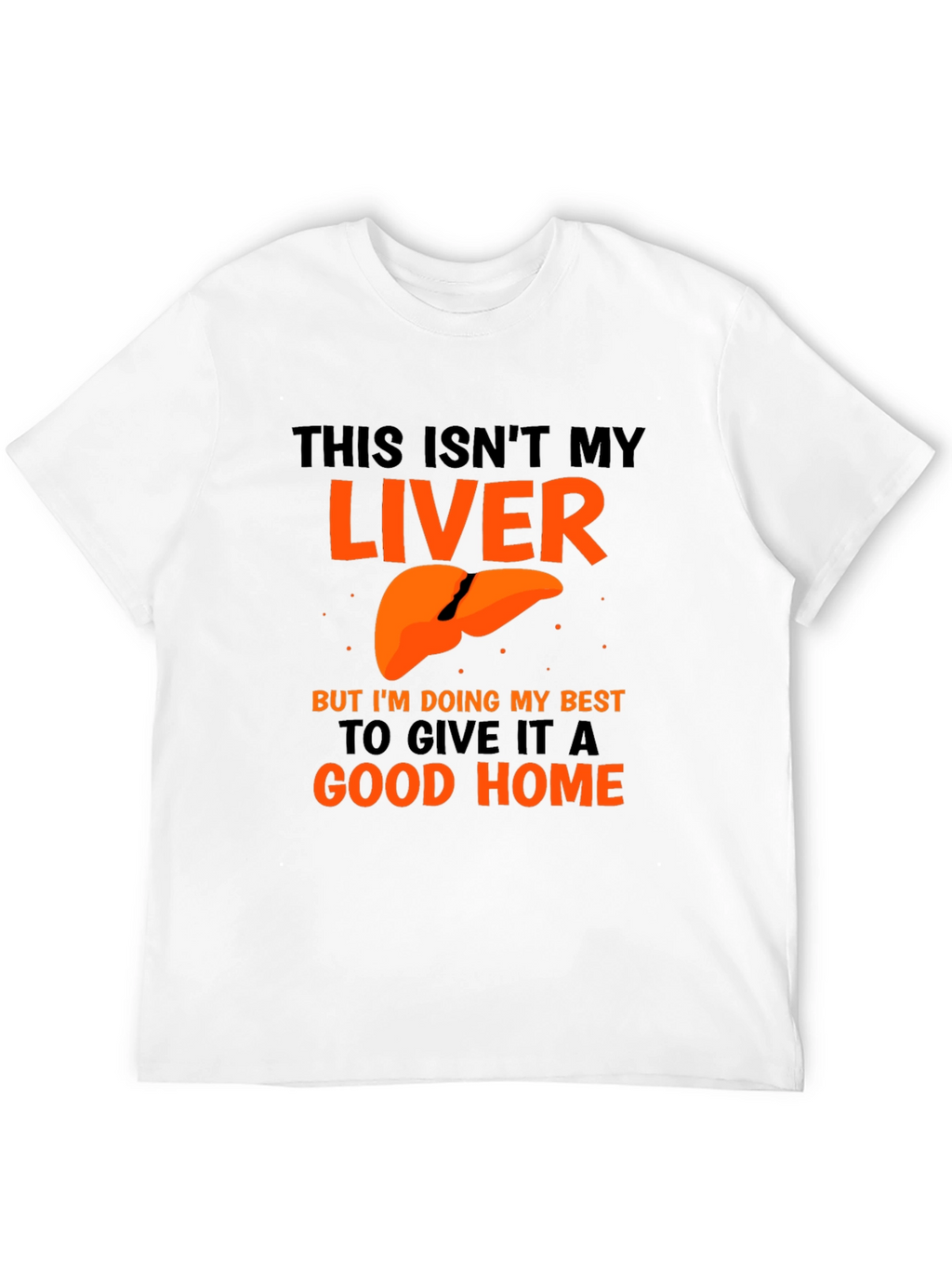 Funny Liver Humor Graphic T-Shirt - Good Home