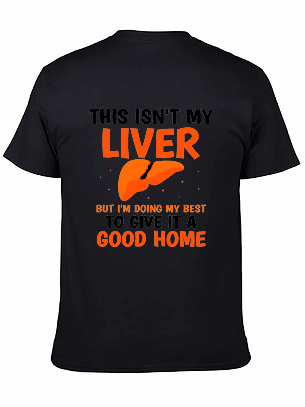 Funny Liver Humor Graphic T-Shirt - Good Home