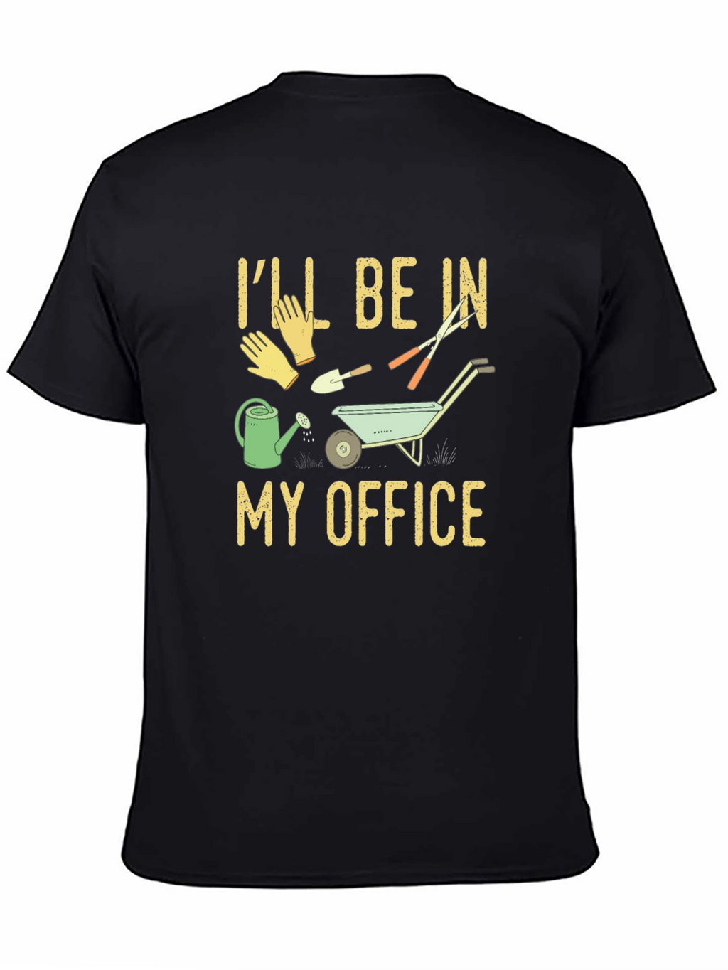 Gardener T-Shirt: Ill Be In My Office Gardening Tee