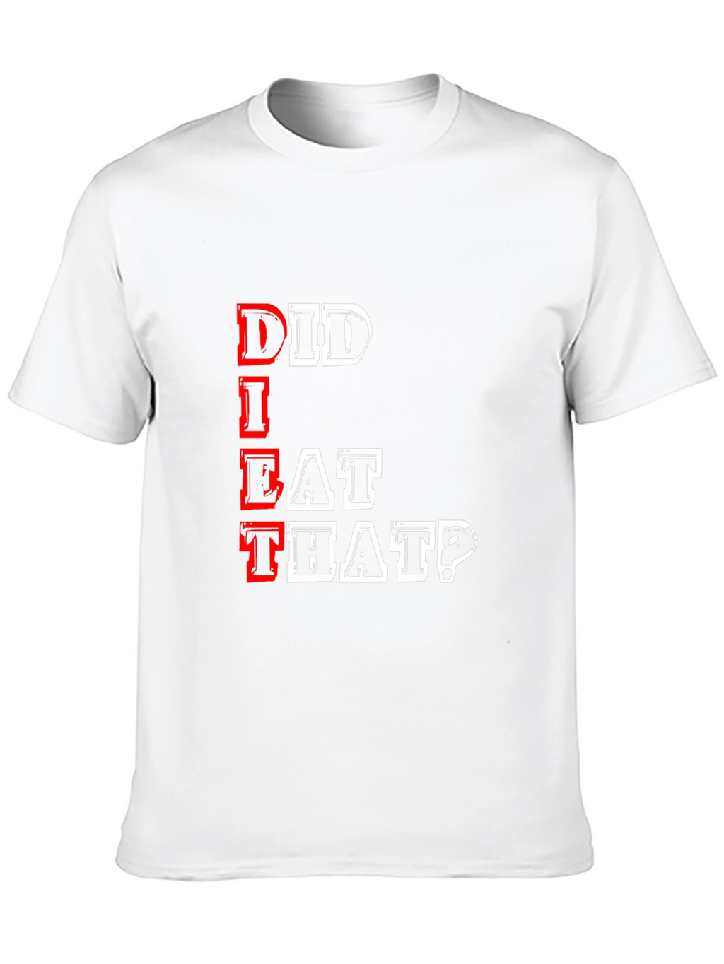 Did I Eat That? Graphic T-Shirt
