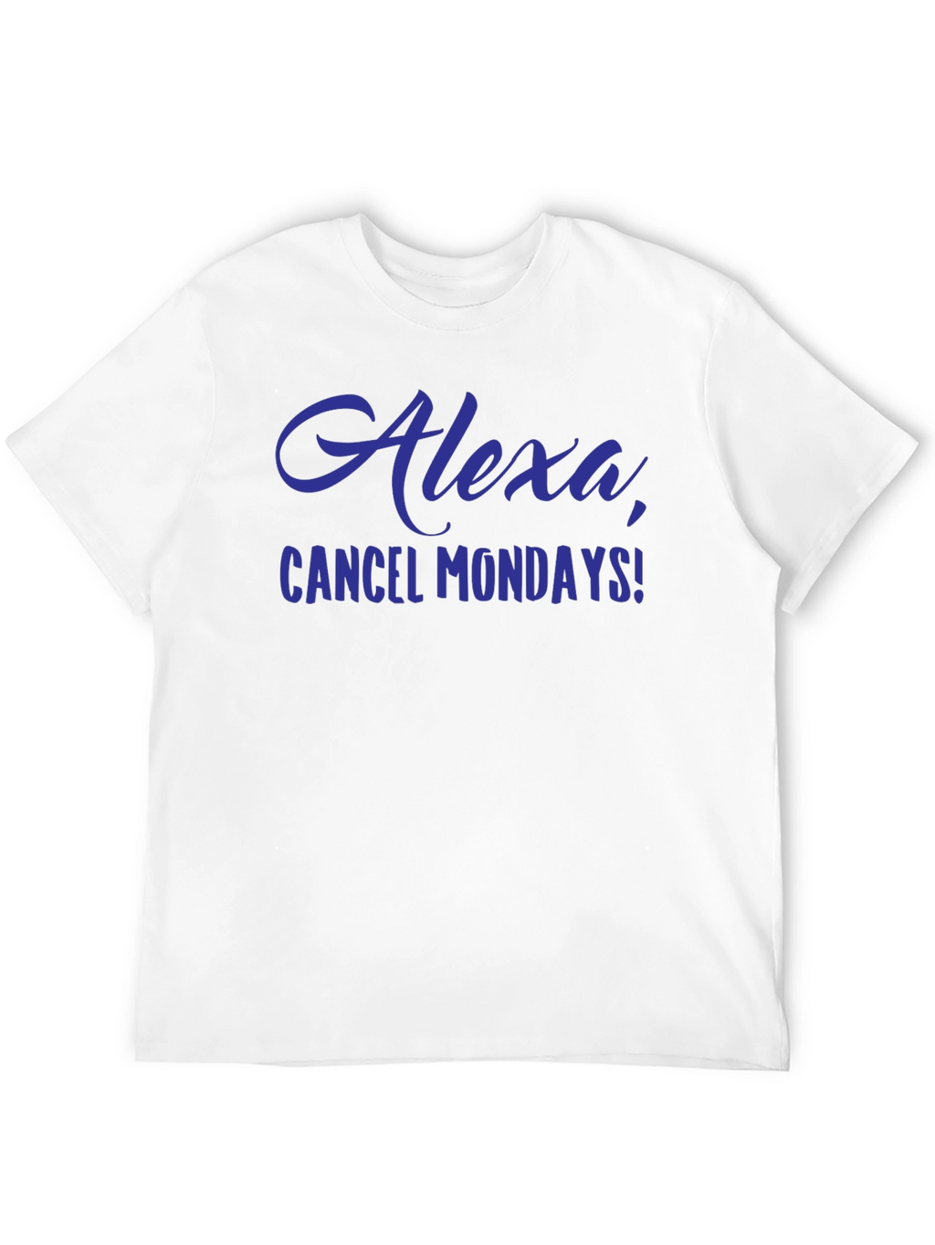 Alexa Cancel Mondays Funny Graphic T-Shirt