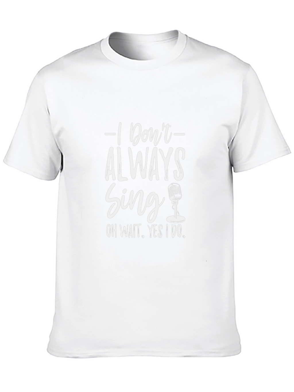 Singers Black Tee: I Dont Always Sing Graphic T-Shirt