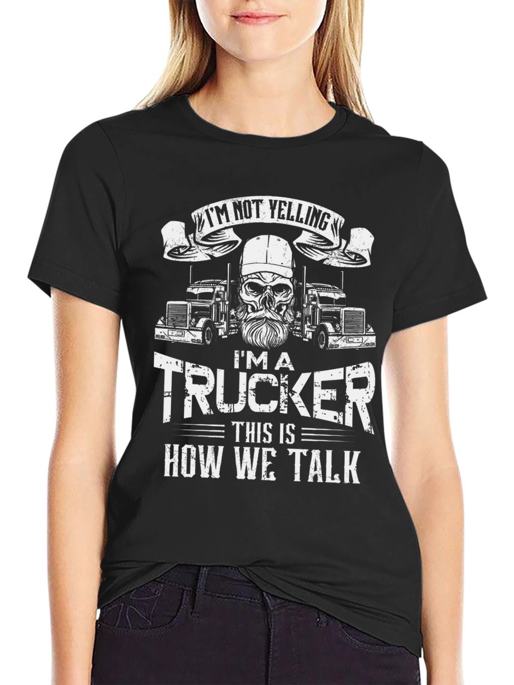 Trucker T-Shirt: Im Not Yelling - How We Talk
