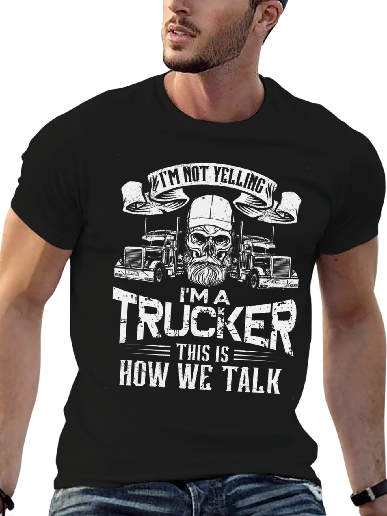 Trucker T-Shirt: Im Not Yelling - How We Talk