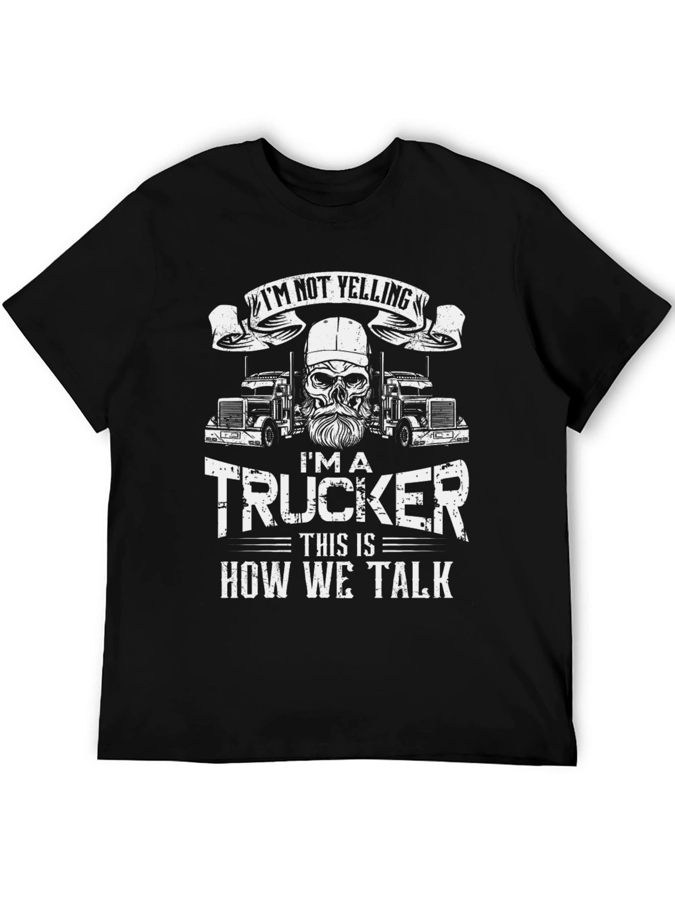 Trucker T-Shirt: Im Not Yelling - How We Talk