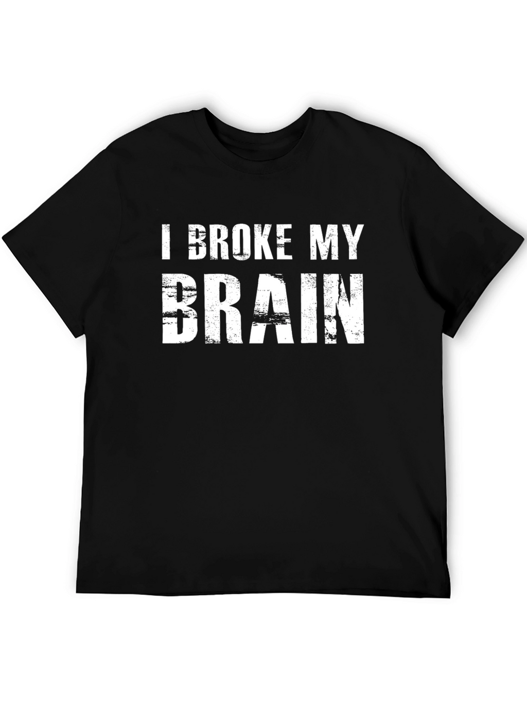 I Broke My Brain T-Shirt
