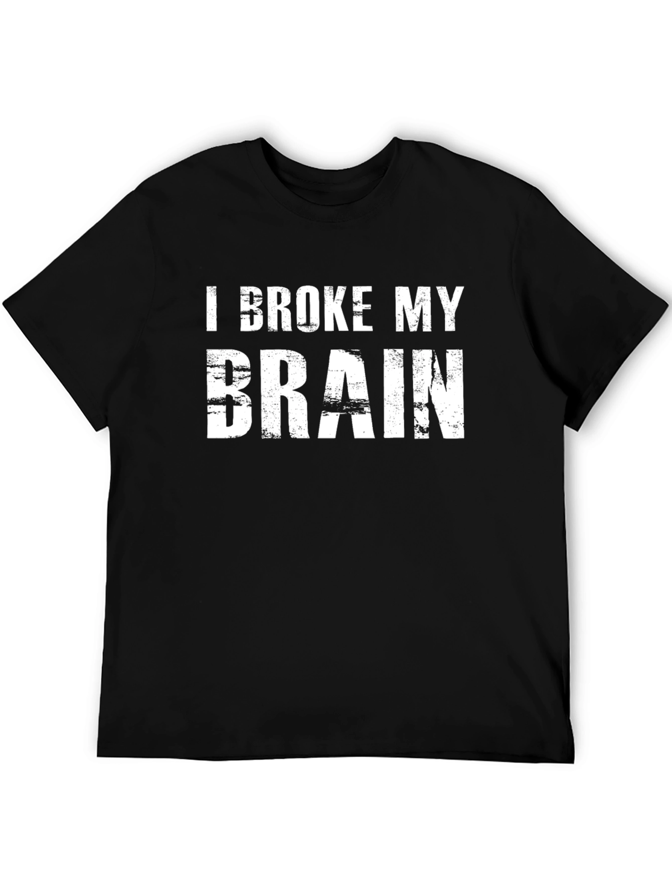 I Broke My Brain T-Shirt