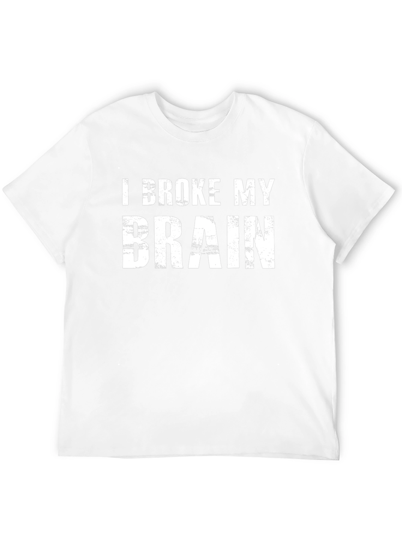 I Broke My Brain T-Shirt