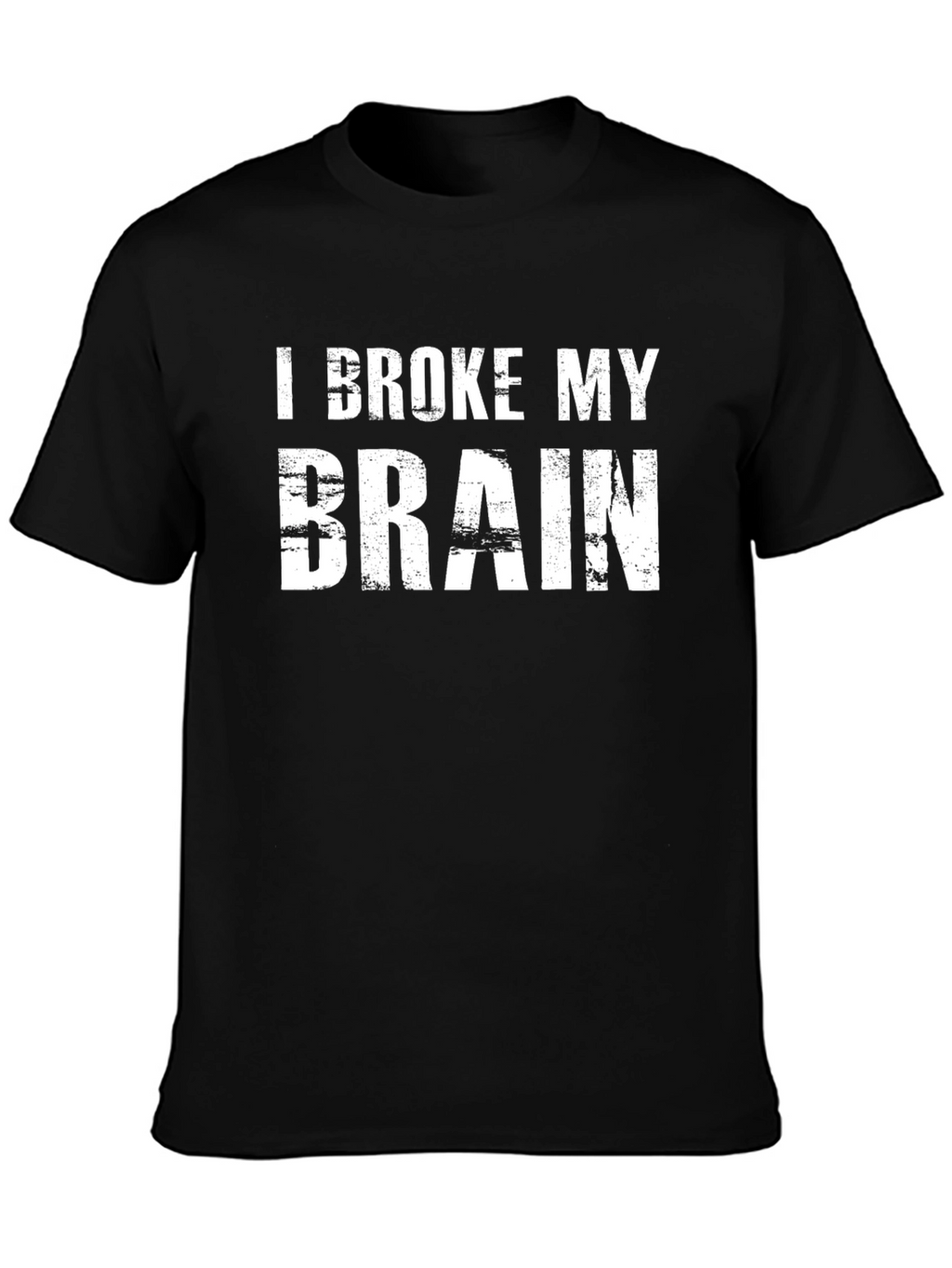 I Broke My Brain T-Shirt
