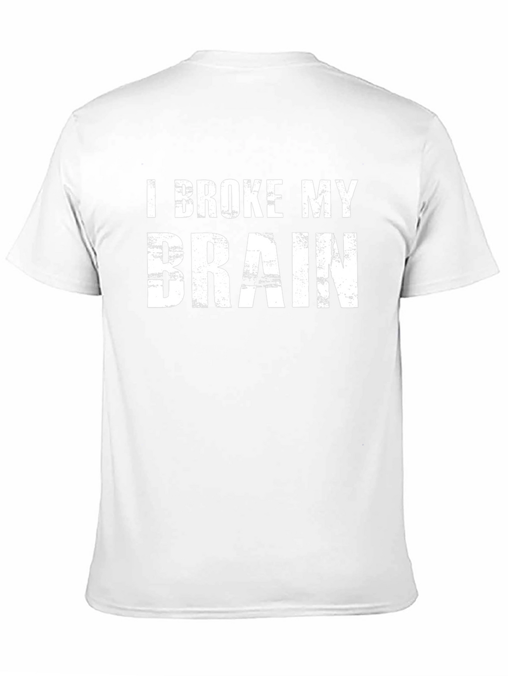 I Broke My Brain T-Shirt