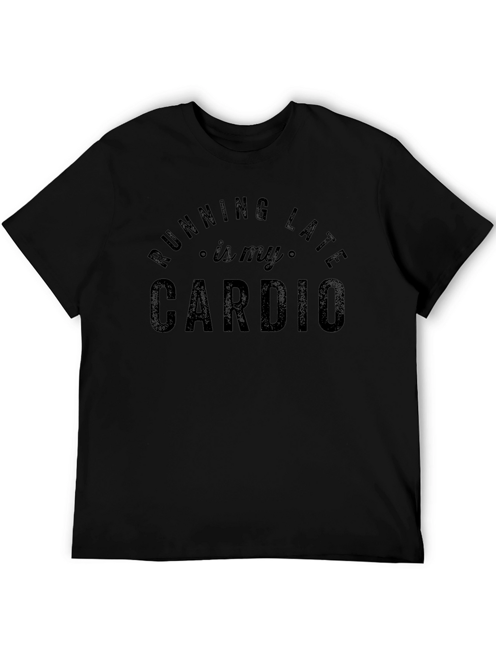 Running Late is My Cardio - Funny Graphic T-Shirt