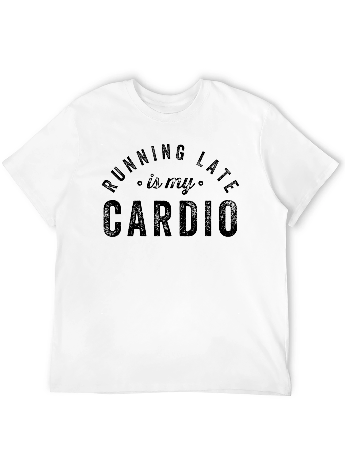 Running Late is My Cardio - Funny Graphic T-Shirt