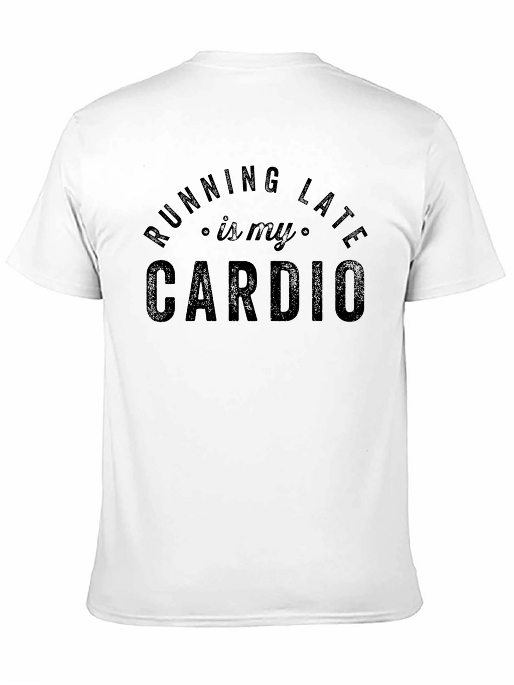 Running Late is My Cardio - Funny Graphic T-Shirt