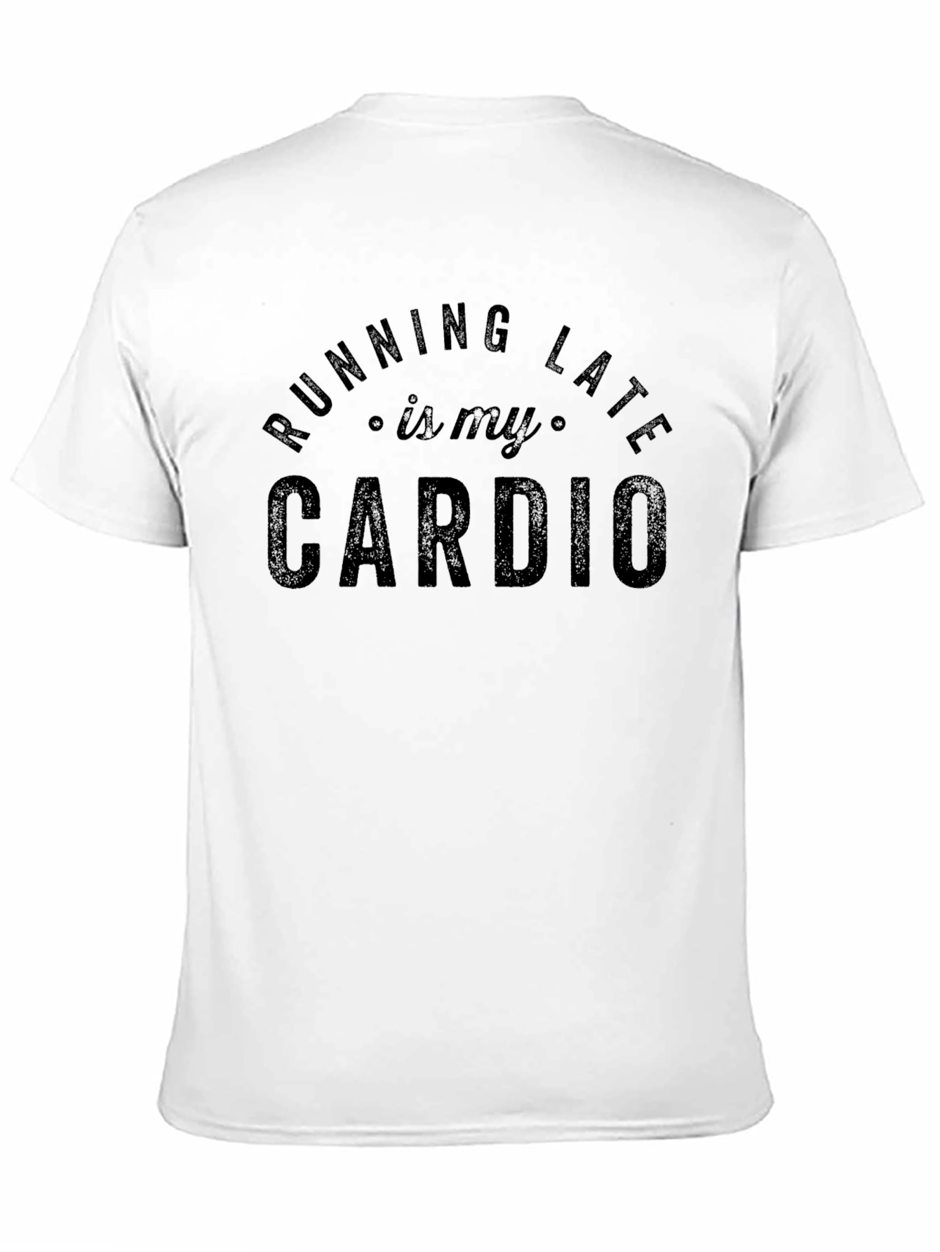 Running Late is My Cardio - Funny Graphic T-Shirt