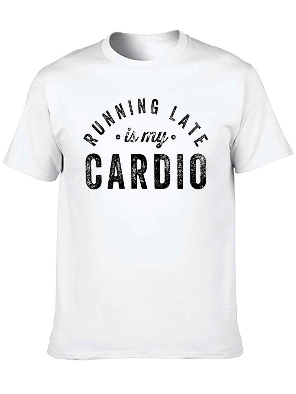 Running Late is My Cardio - Funny Graphic T-Shirt