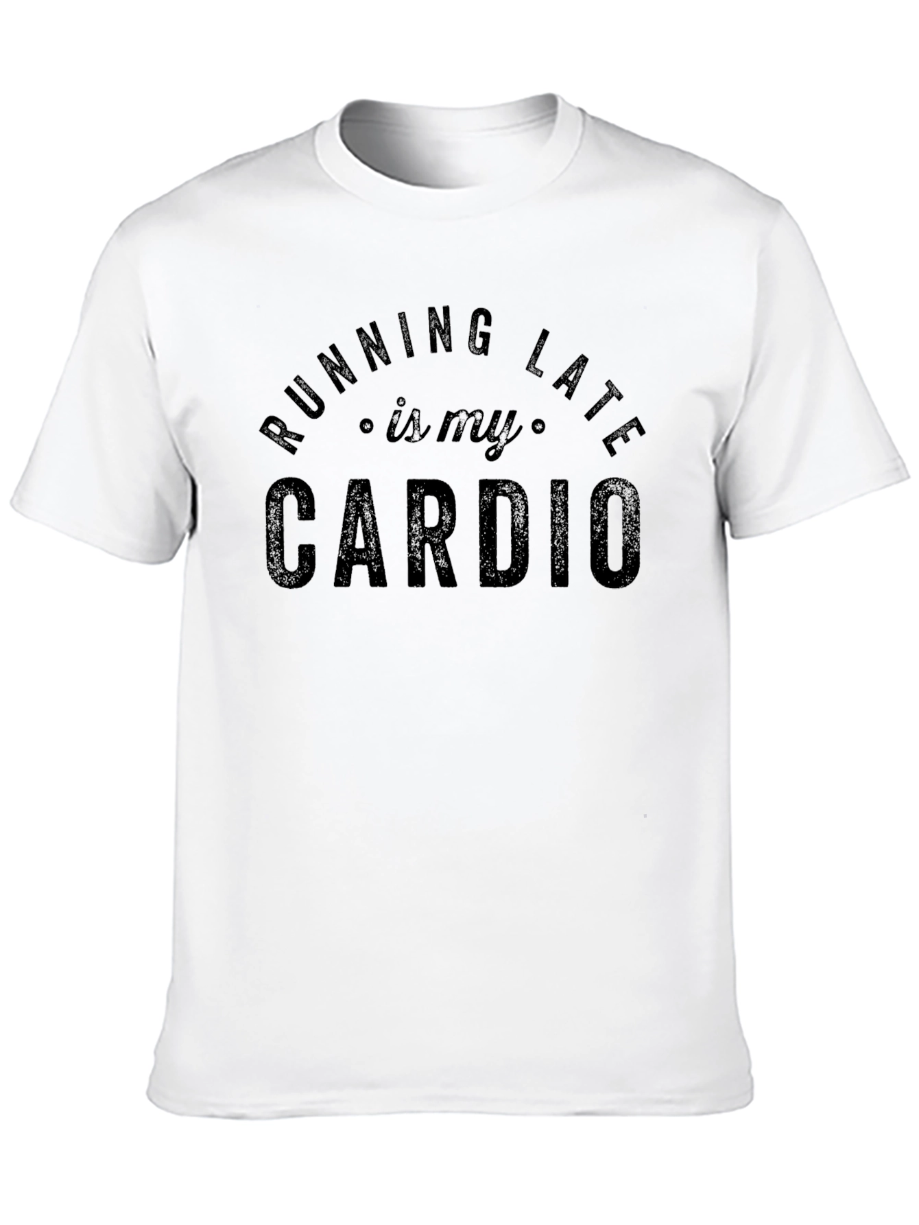 Running Late is My Cardio - Funny Graphic T-Shirt