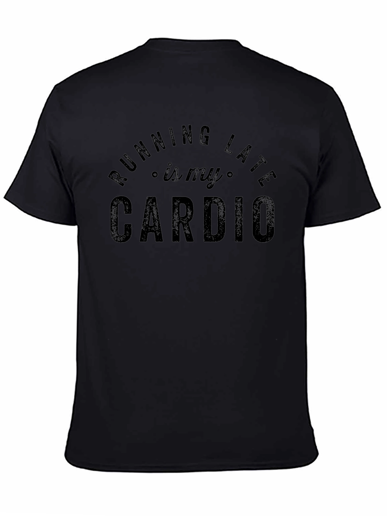 Running Late is My Cardio - Funny Graphic T-Shirt