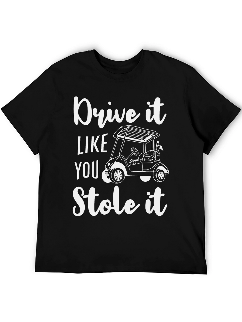 Drive It Like You Stole It T-Shirt
