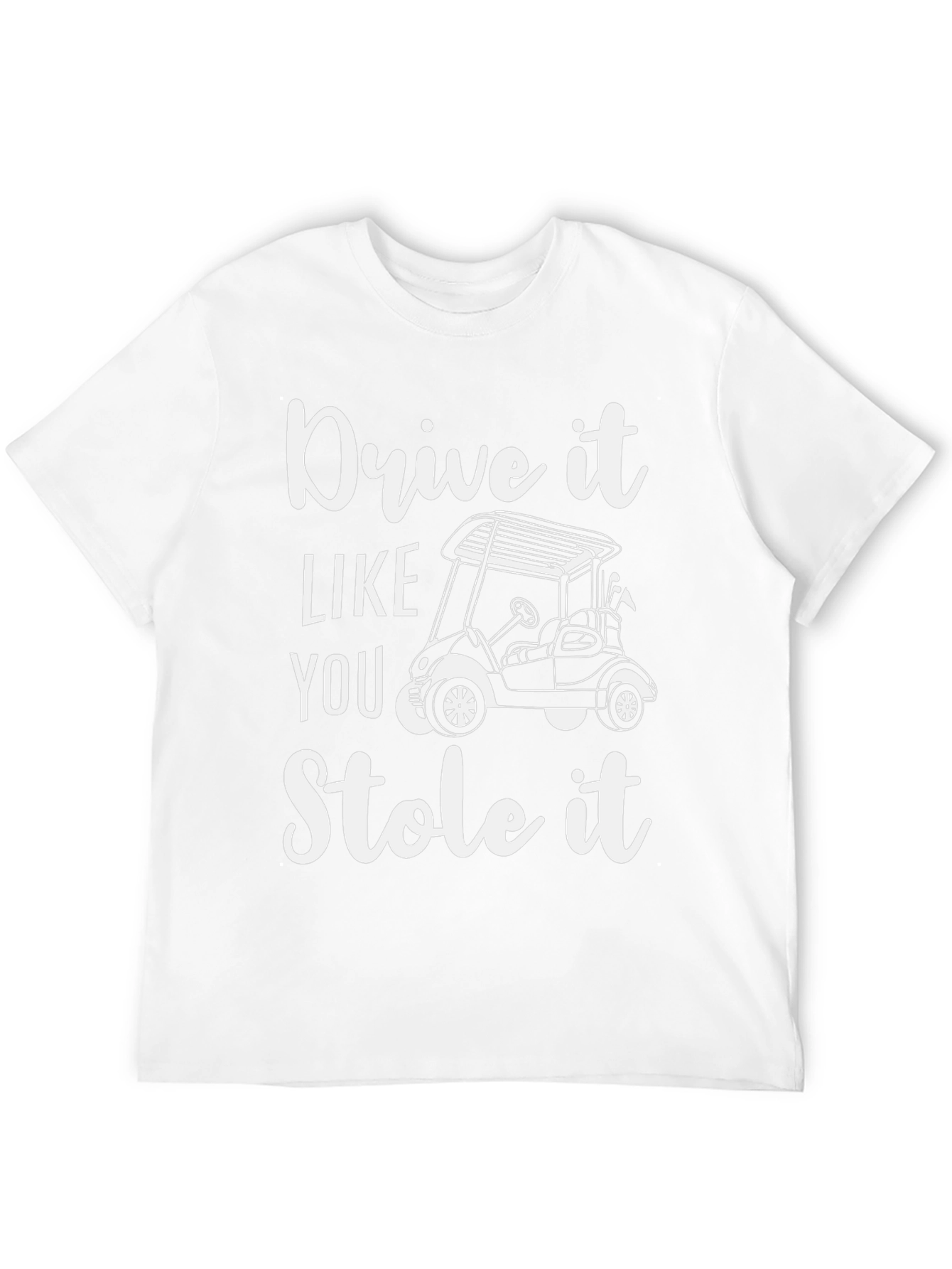 Drive It Like You Stole It T-Shirt