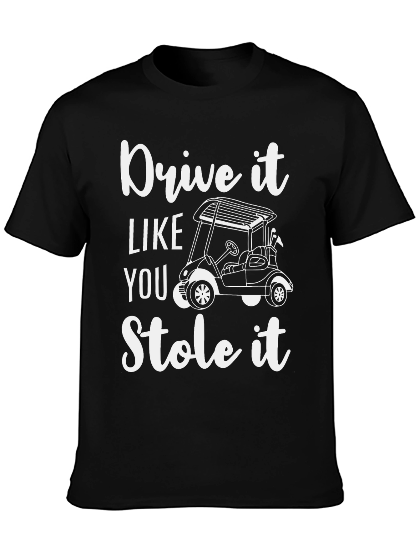 Drive It Like You Stole It T-Shirt
