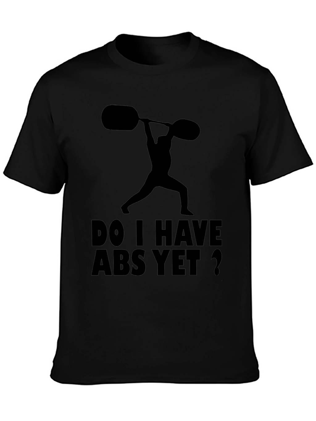Funny Workout Shirt: Do I Have Abs Yet?