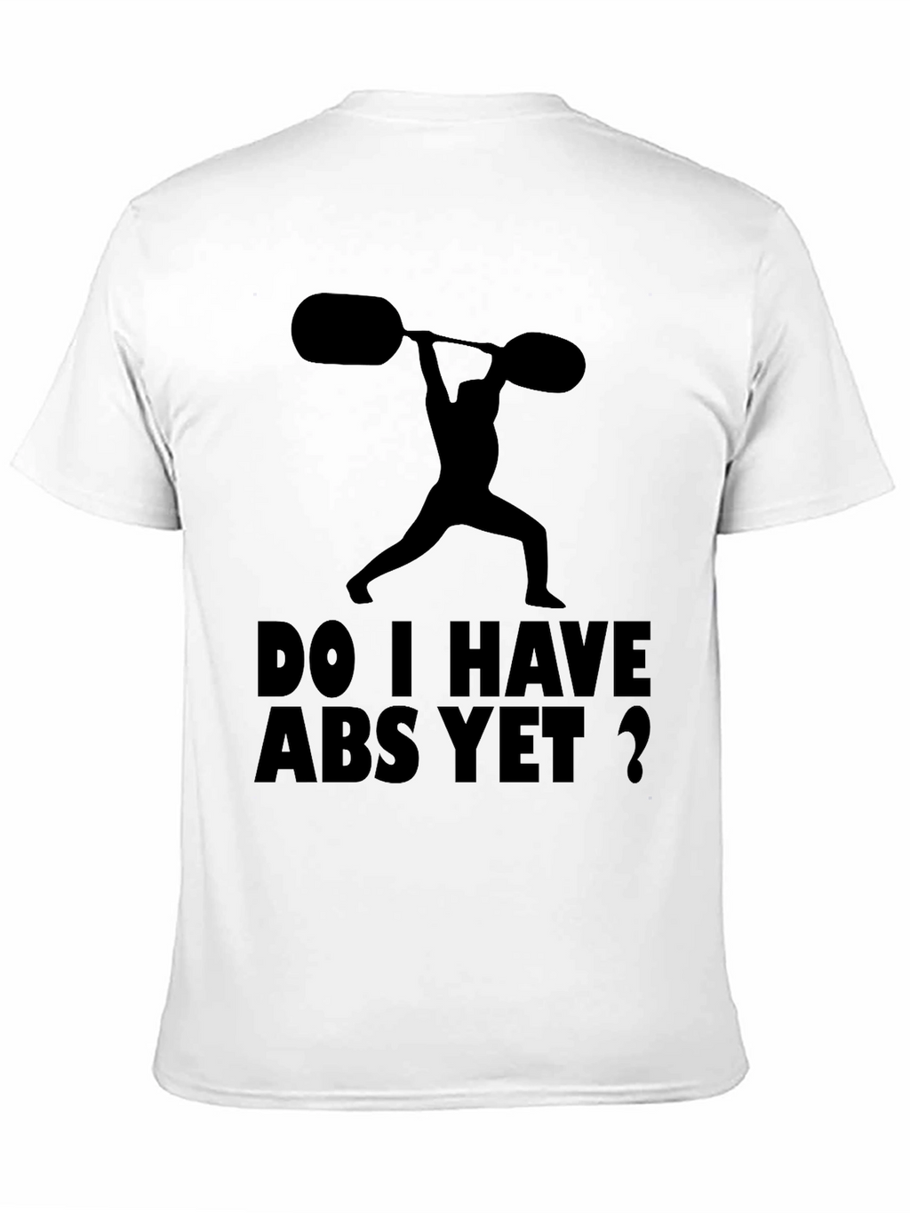 Funny Workout Shirt: Do I Have Abs Yet?