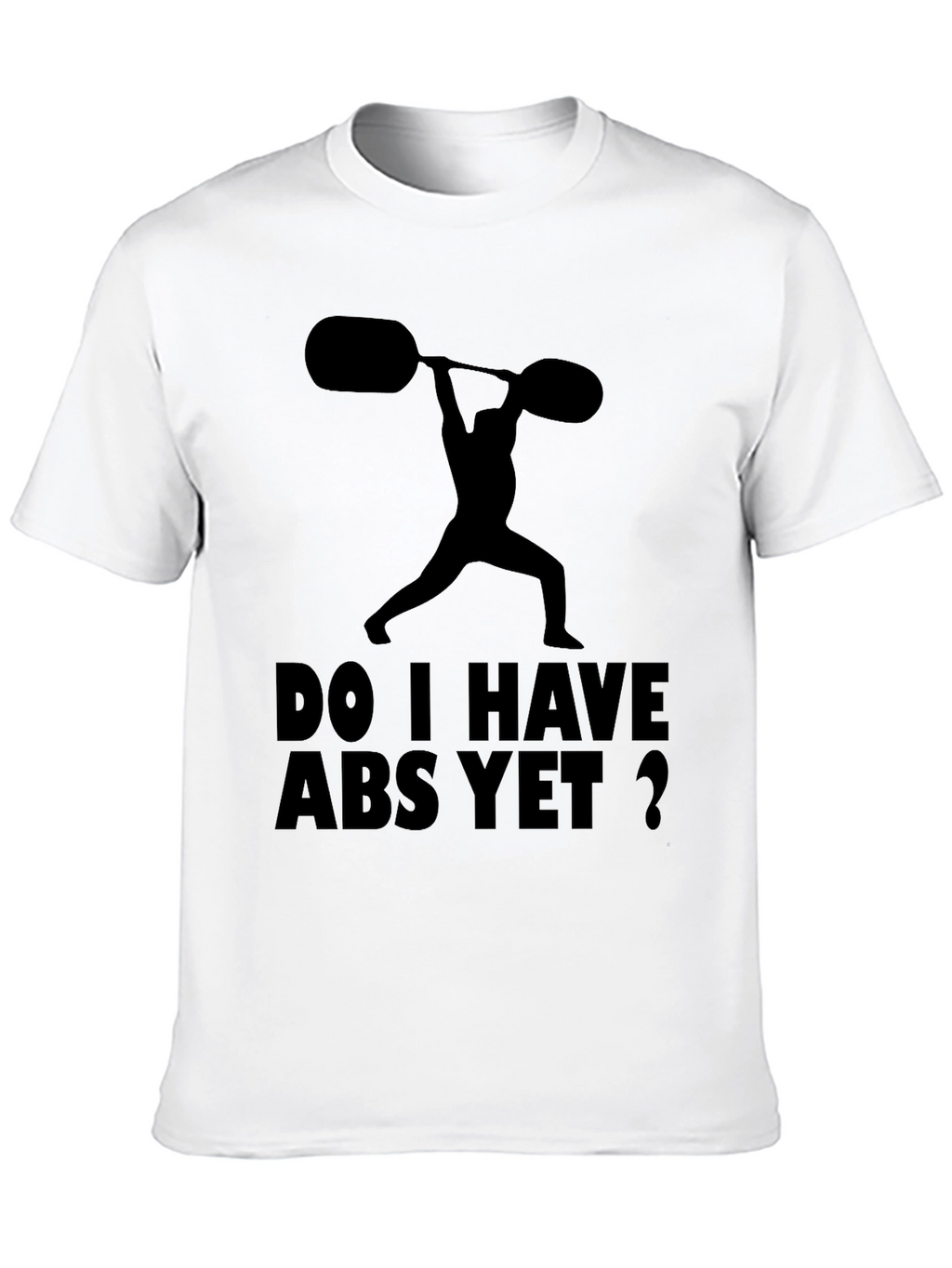 Funny Workout Shirt: Do I Have Abs Yet?