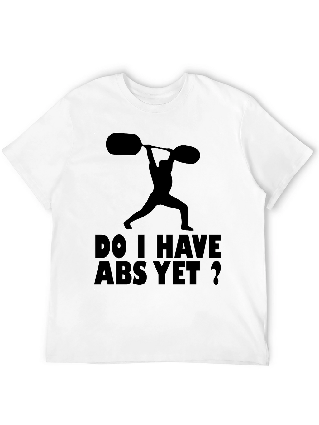 Funny Workout Shirt: Do I Have Abs Yet?
