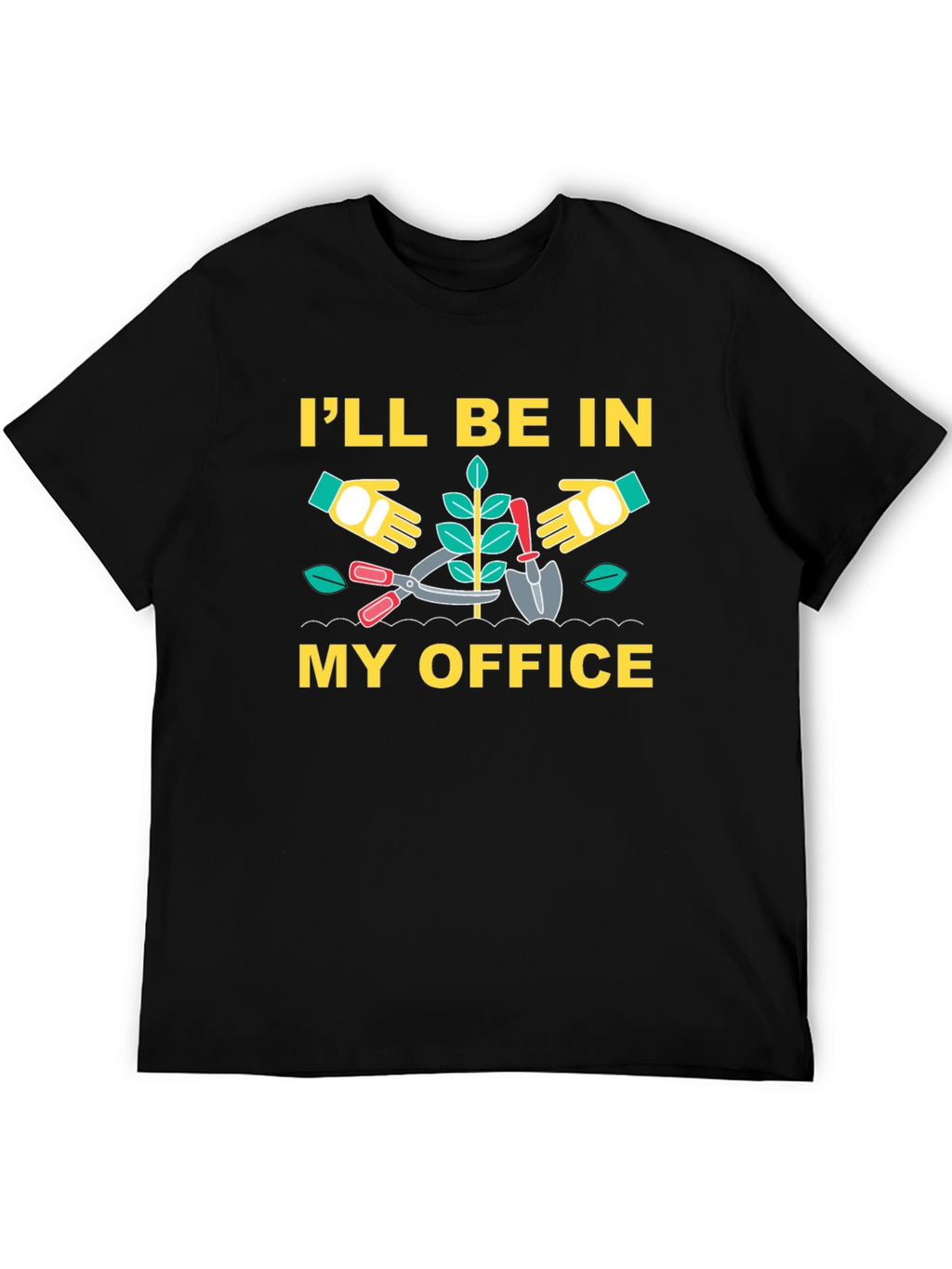 Gardening T-Shirt - Ill Be In My Office