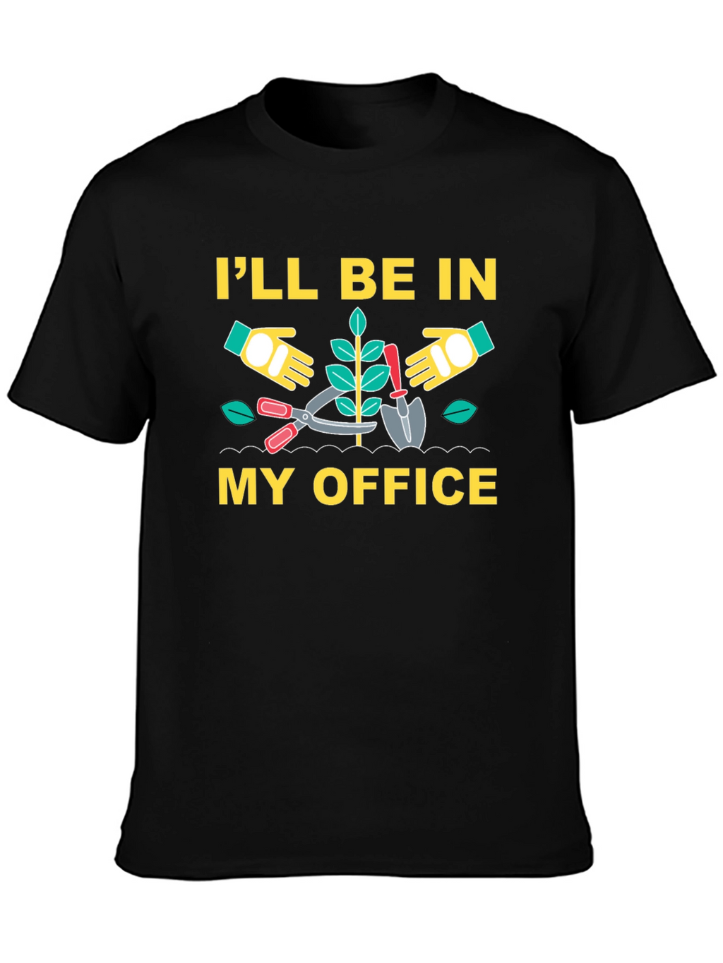 Gardening T-Shirt - Ill Be In My Office
