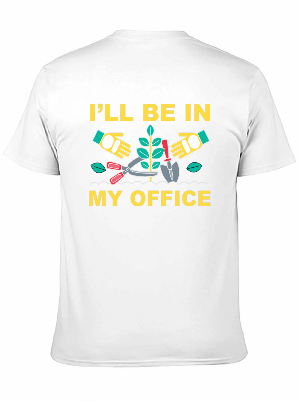 Gardening T-Shirt - Ill Be In My Office
