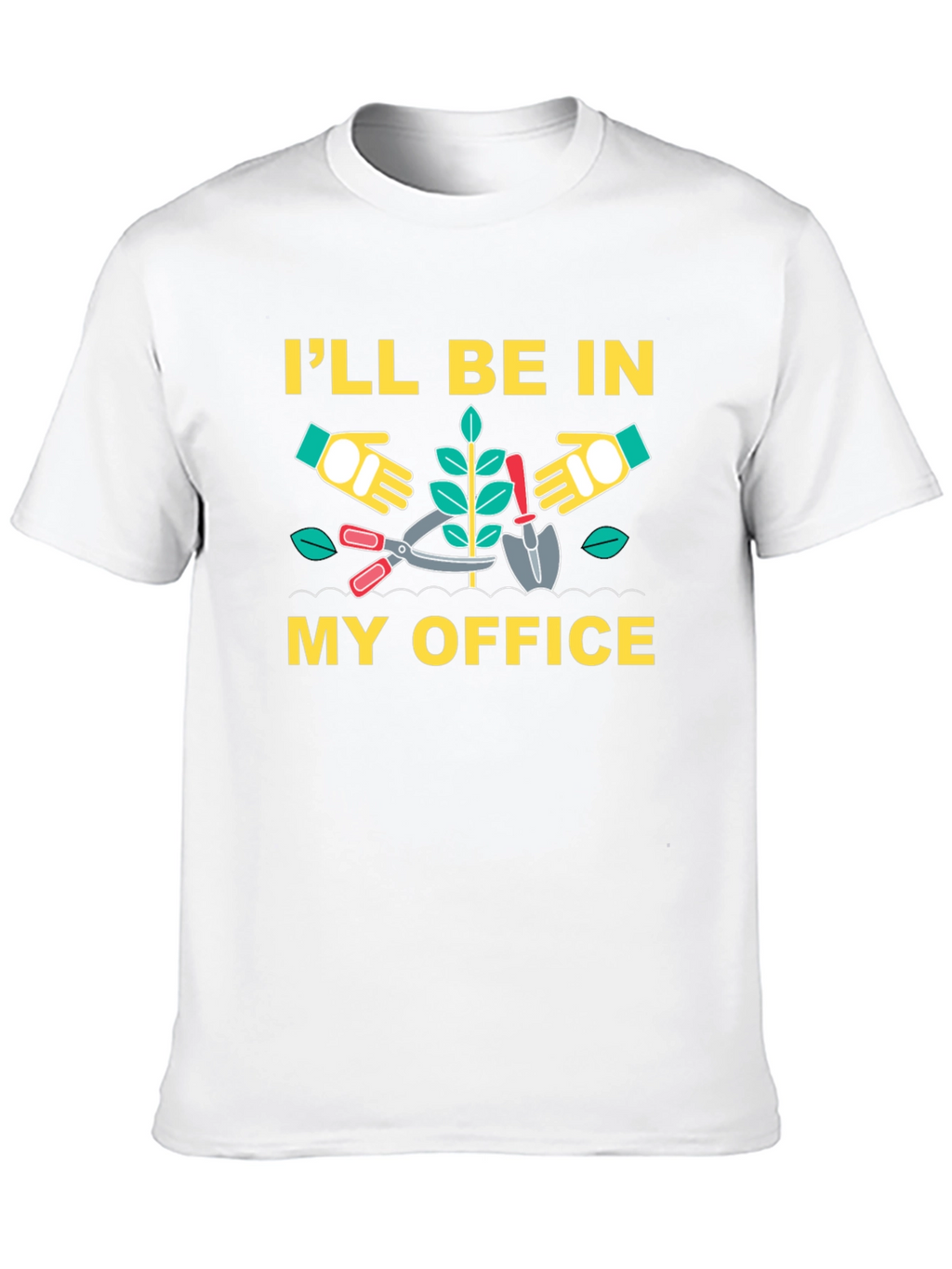 Gardening T-Shirt - Ill Be In My Office