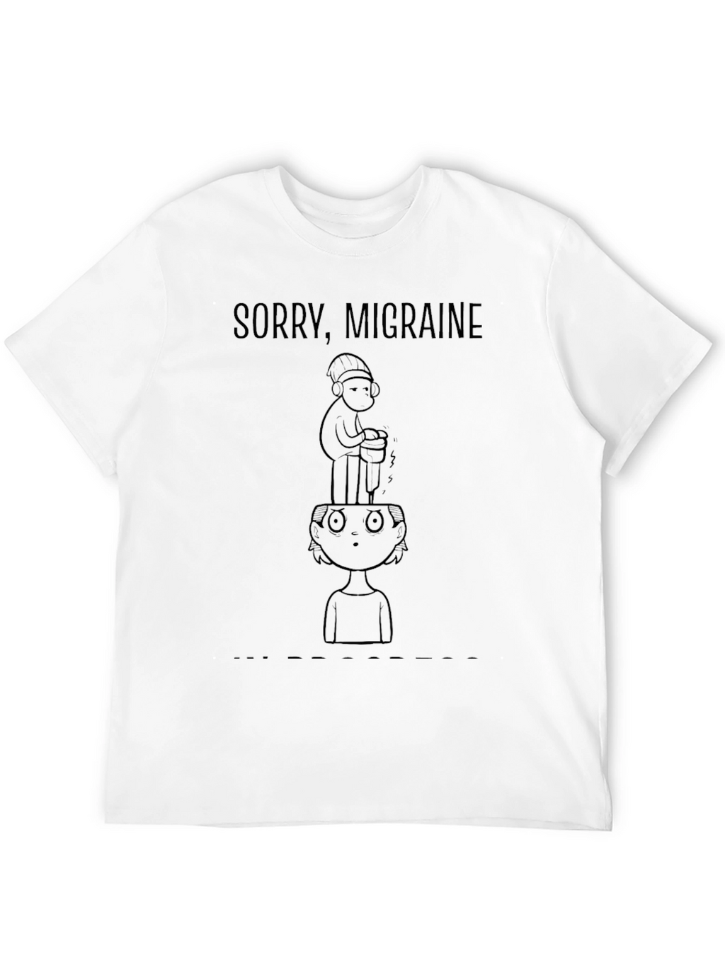 Sorry Migraine Funny Graphic T-Shirt