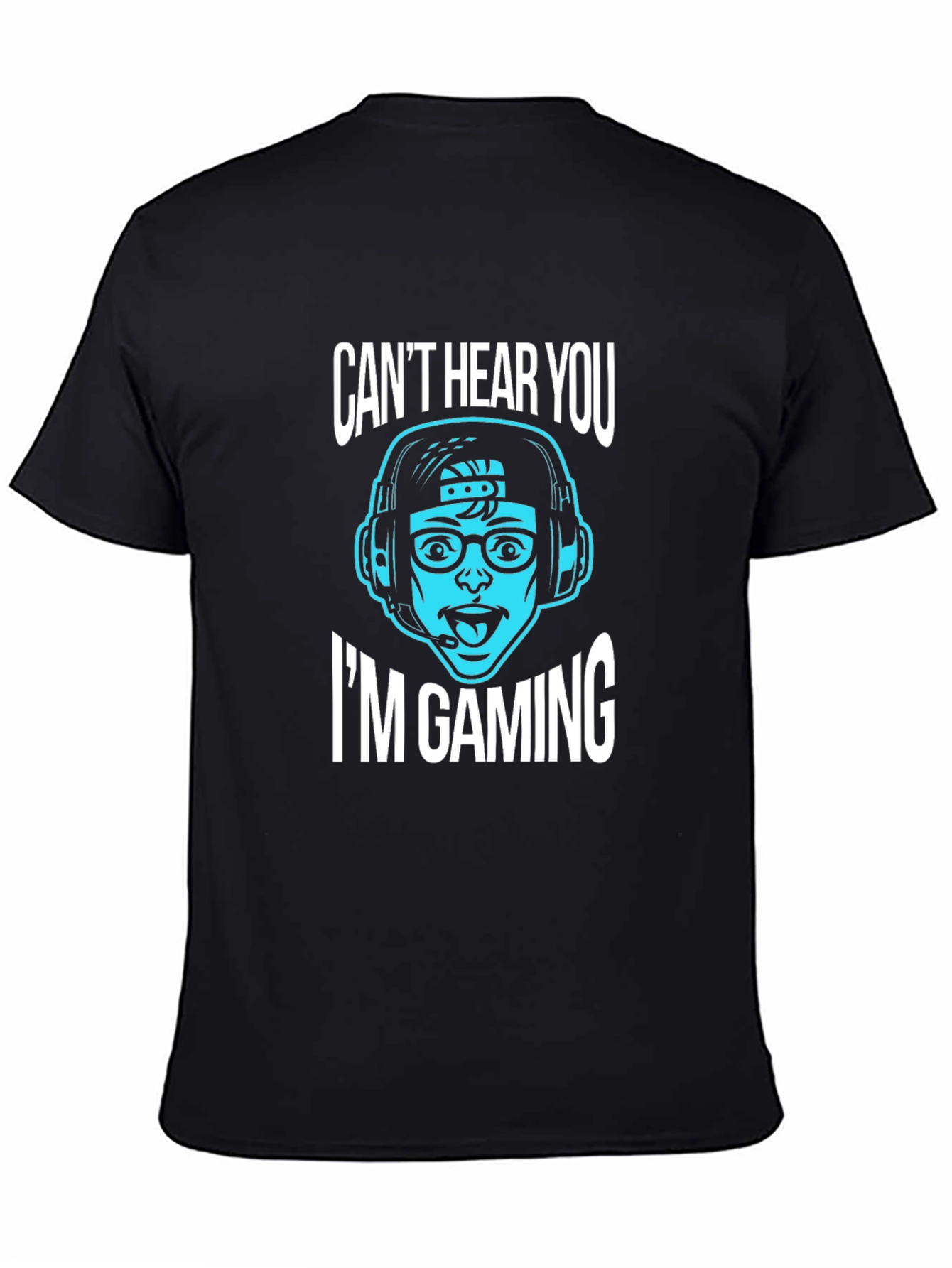 Gamer T-Shirt: Cant Hear You Im Gaming
