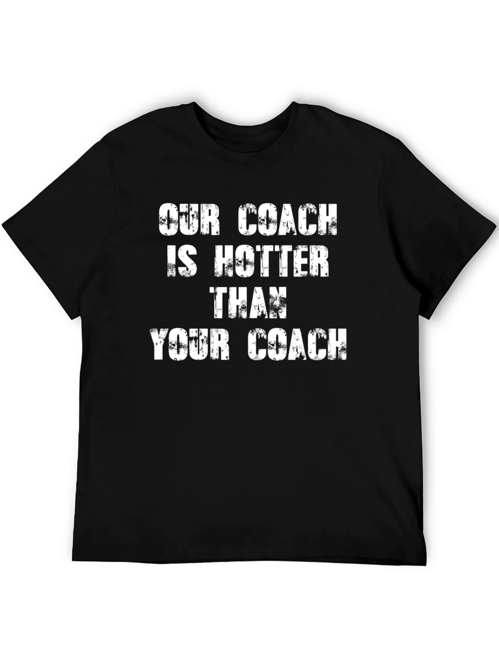 Our Coach Is Hotter T-Shirt