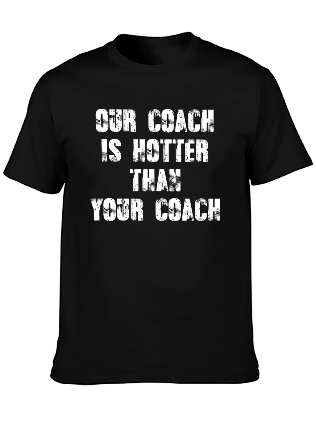 Our Coach Is Hotter T-Shirt