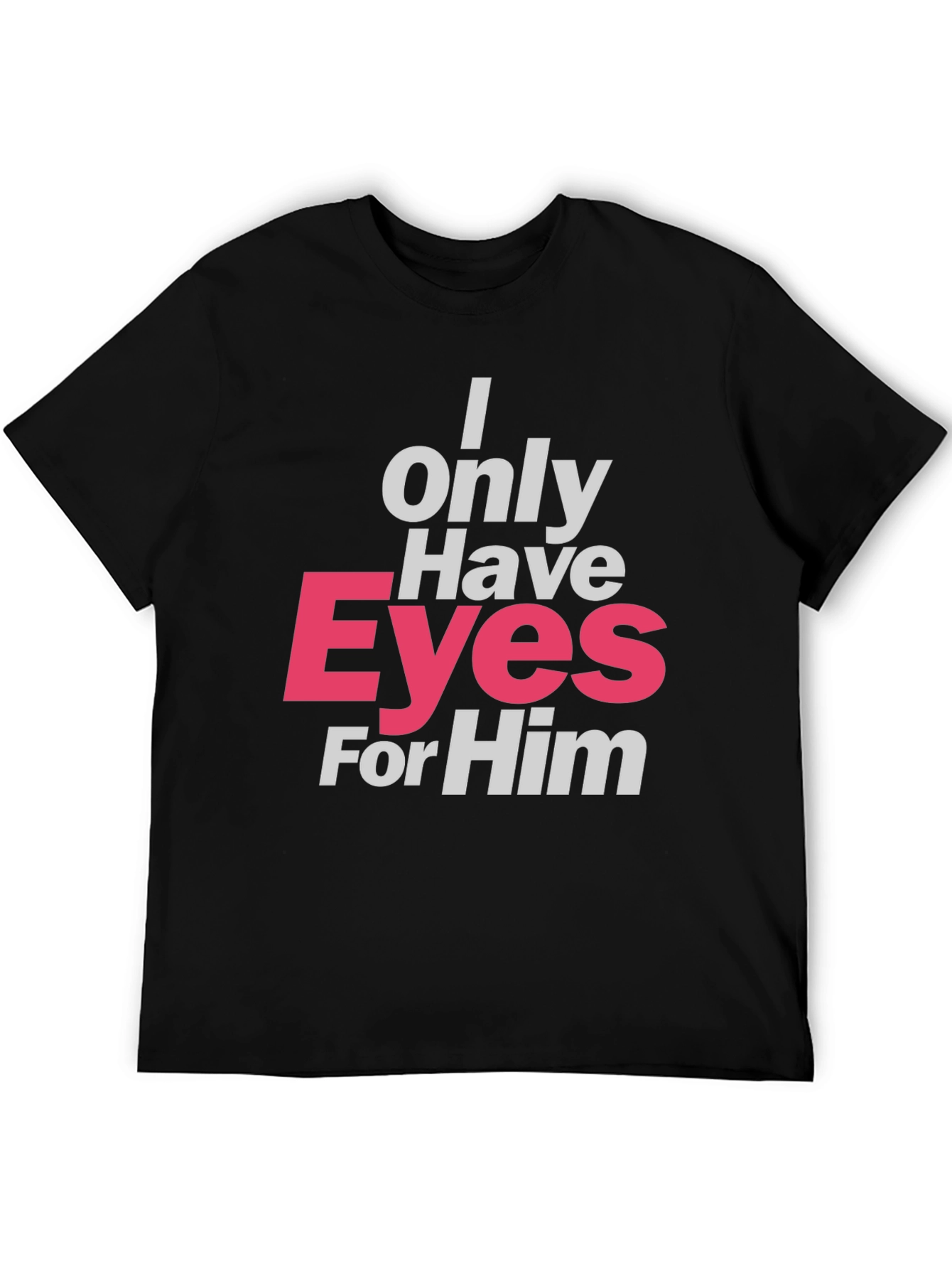 I Only Have Eyes For Him T-Shirt - Black