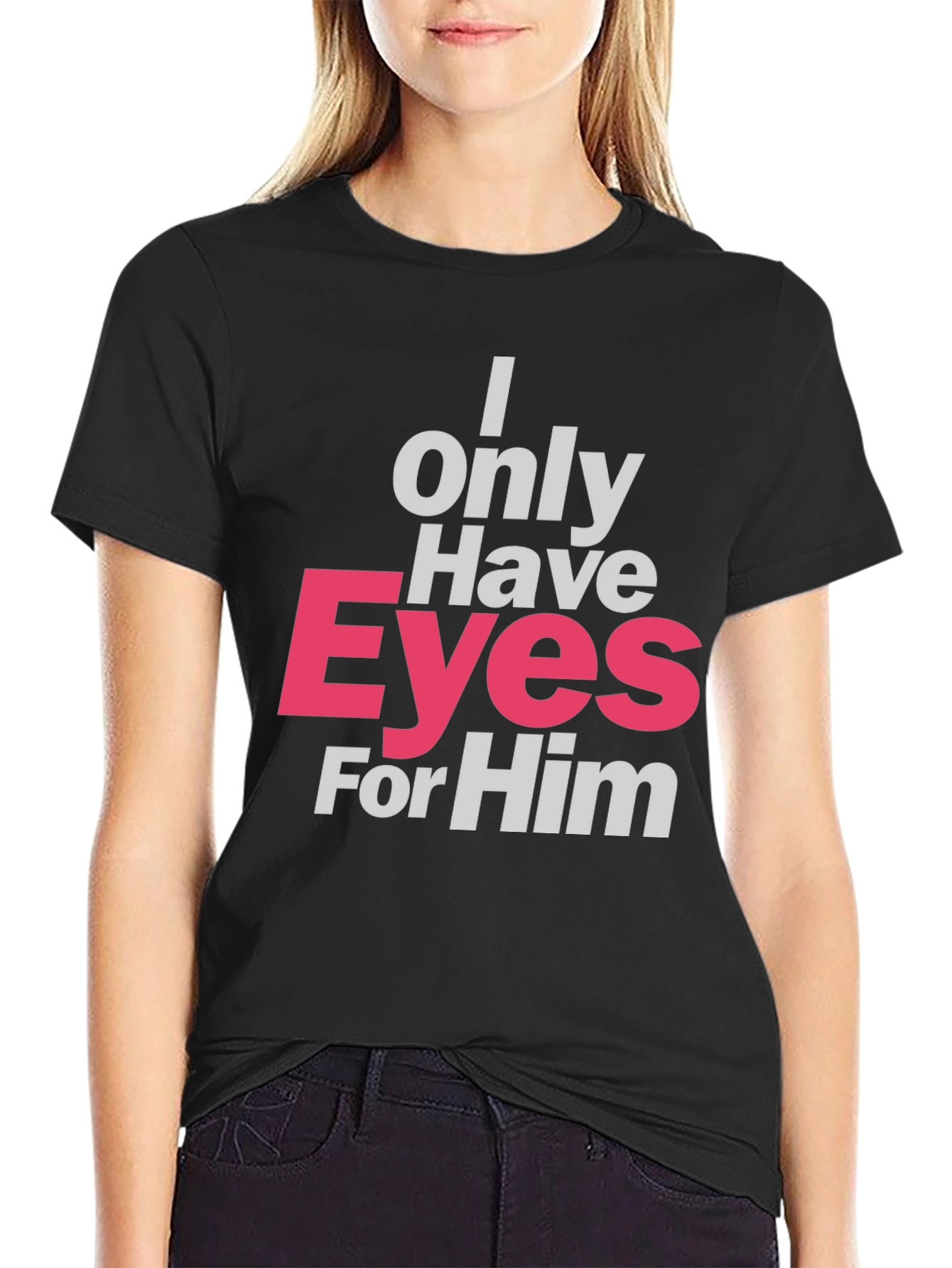 I Only Have Eyes For Him T-Shirt - Black