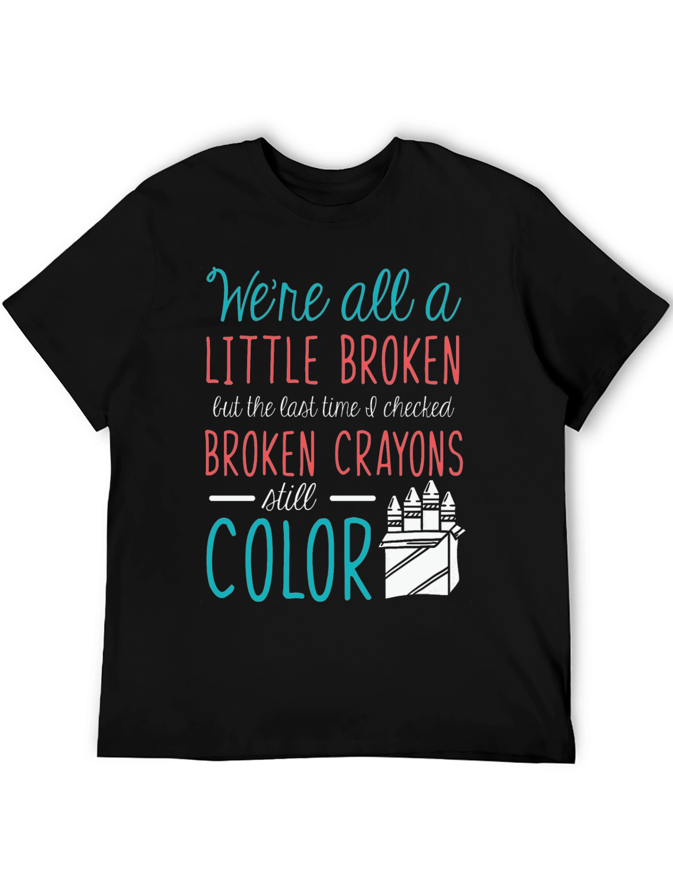 Broken Crayons Still Color Graphic T-Shirt