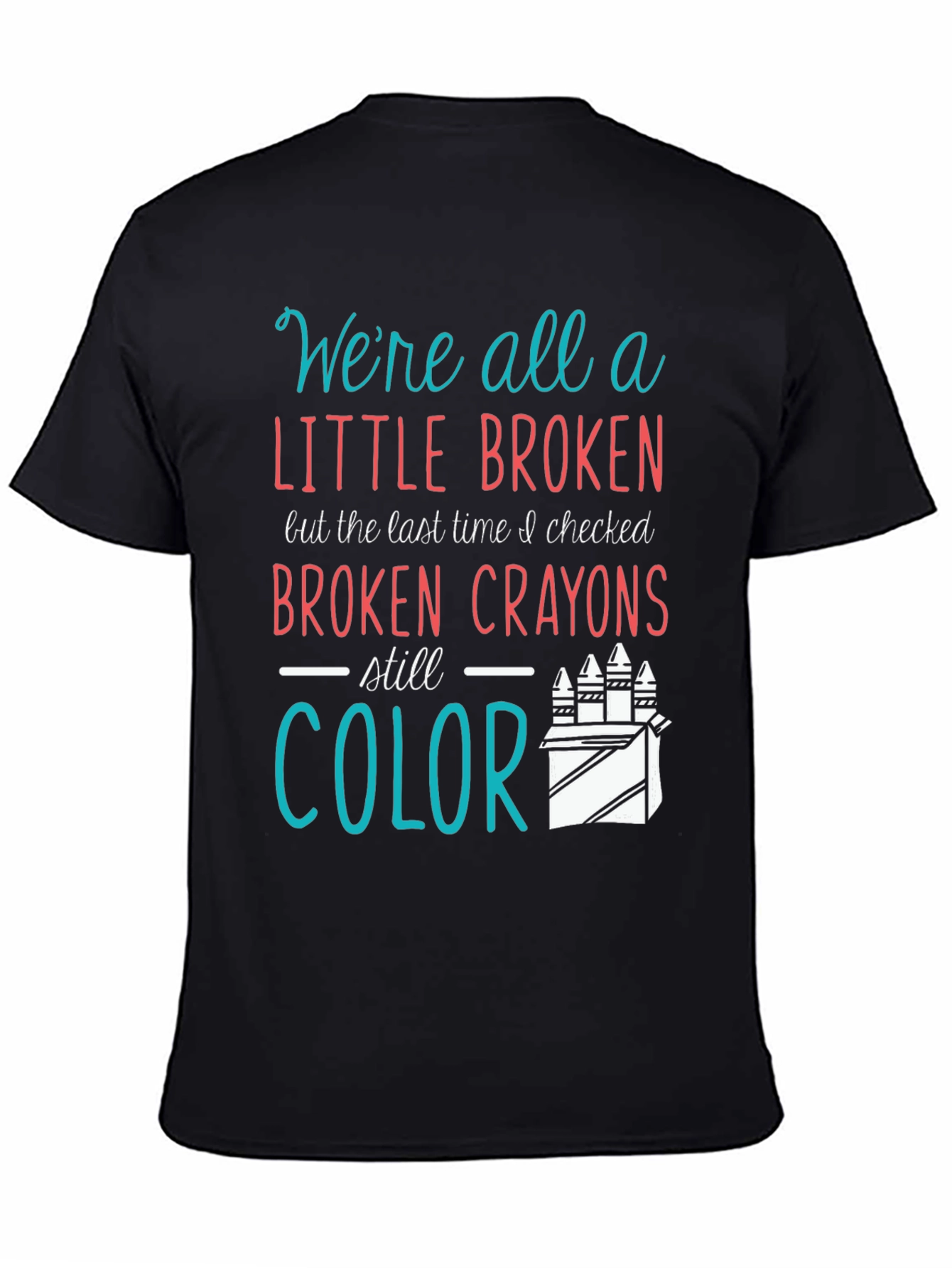 Broken Crayons Still Color Graphic T-Shirt