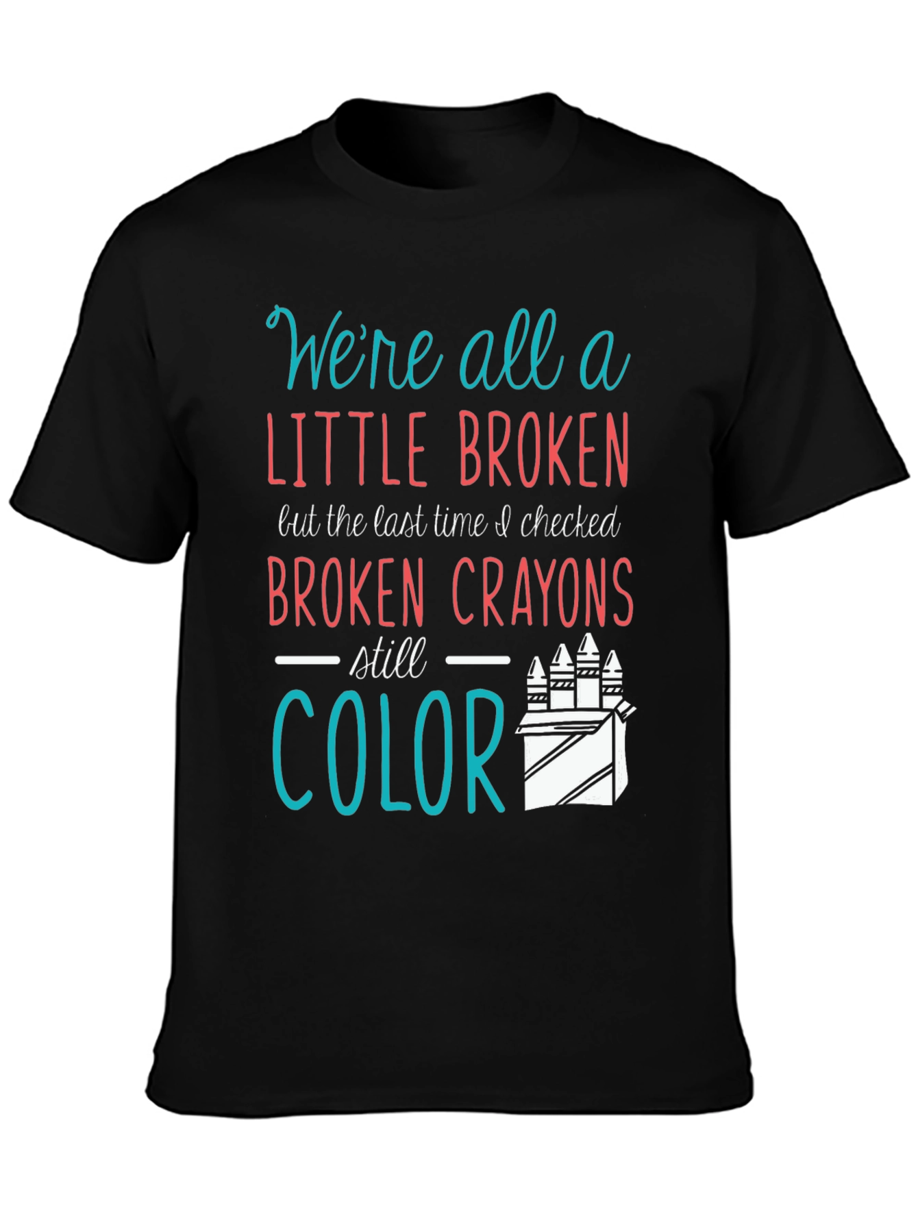 Broken Crayons Still Color Graphic T-Shirt